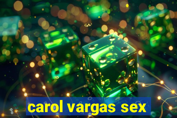 carol vargas sex